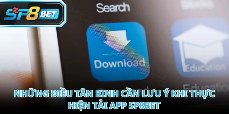 Kiểm tra những lưu ý giúp quá trình tải app SP8BET diễn ra thuận lợi hơn
